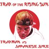 TRAXMAN vs JAPANESE JUKE - TRAX OF THE RISING SUN [CD] MIDNIGHT CULT (2016)