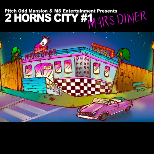 WENOD RECORDS : Pitch Odd Mansion & MS Entertainment Presents - “2 HORNS  CITY #1 -MARS DINER-