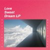 ꤳ - Love Sweet Dream LP [CD] Ourlanguage (2019)ŵդ