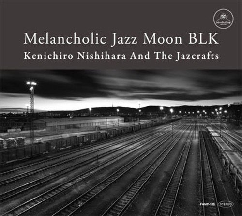 WENOD RECORDS : Kenichiro Nishihara And The Jazcrafts - Melancholic Jazz  Moon BLK [CD] introducing! productions (2013)