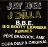 J DILLA - B.B.E. - BIG BOOTY EXPRESS (Pepe Bradock & Ame Remix) [7