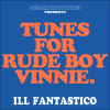 ILL FANTASTICO - TUNES FOR RUDE BOY VINNIE [MIX CD] WDSounds (2022)