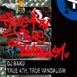 DJ BAKU「TRUE 4TH,TRUE VANDALISM」です！！