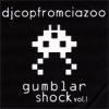 DJ COP from CIAZOO - GUMBLAR SHOCK VOL.1 [MIX CDR] CIAZOO (2010)