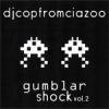 DJ COP from CIAZOO - GUMBLAR SHOCK VOL.2 [MIX CDR] CIAZOO (2010)