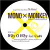 MONO x MONKEY - WHY O WHY [7