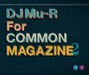 DJ Mu-R(GAGLE) - DJ Mu-R for COMMON MAGAZINE 2 [MIXCD] ߥ쥳 (2014)