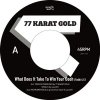 77 KARAT GOLD - What Does It Take To Win Your Oooh/Sanctified Pussy [7] Jazzy Sport (2016)