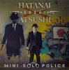 HATANAI ATSUSHI - MINI SOLO POLICE [CD] SOSAI PRODUCTION (2015) 