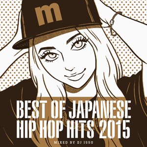 WENOD RECORDS : V.A.(mixed by DJ ISSO) - BEST OF JAPANESE HIP HOP HITS 2015  [MIX CD] Manhattan Recordings (2015)