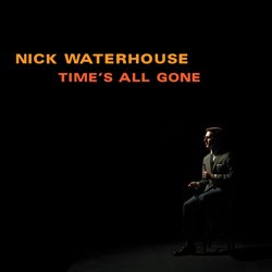 NICK WATERHOUSE / TIME'S ALL GONE