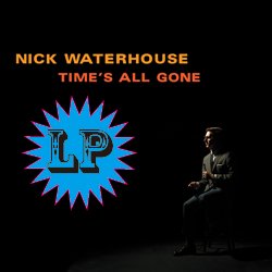 NICK WATERHOUSE / TIME'S ALL GONE