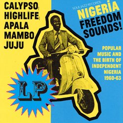VARIOUS/ NIGERIA FREEDOM SOUNDS!POPULAR MUSIC AND THE BIRTH OF INDEPENDENT NIGERIA 1960-63