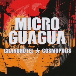 MICROGUAGUA / GRANDHOTEL COSMOPOLIS