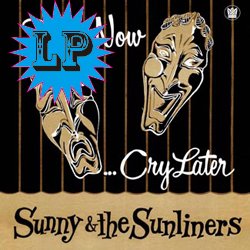 SUNNY & THE SUNLINERS / SMILE NOW CRY LATER