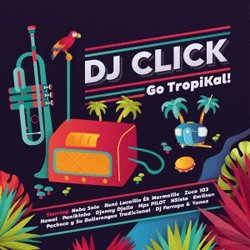 DJ CLICK / GO TROPIKAL!