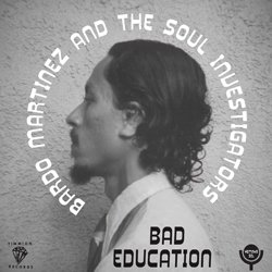 BARDO MARTINEZ AND THE SOUL INVESTIGATORS / BAD EDUCATION