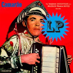 CAMARAO / THE IMAGINARY SOUNDTRACK TO A BRAZILIAN WESTERN MOVIE 1964~1974