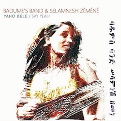 BADUME'S BAND & SELAMNEH ZEMENE / YAHO BELE