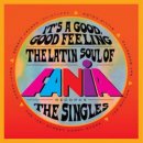 VARIOUS / IT'S A GOOD GOOD FEELING THE LATIN SOUL OF FANIA RECORDS : THE SINGLES