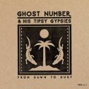 GHOST NUMBER & HIS TIPSY GYPSIES / FROM DAWN TO DUST
