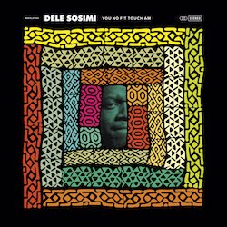 DELE SOSIMI / YOU NO FIT TOUCH AM