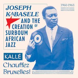JOSEPH KABASELE AND THE CREATION OF SURBOUM AFRICAN JAZZ / 1960 -1963