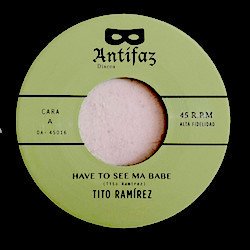 TITO RAMIREZ / HAVE TO SEE MA BABE