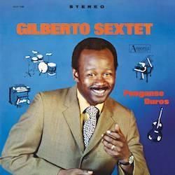 GILBERTO SEXTET / POMGANSE DUROS