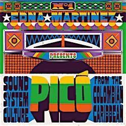 EDNA MARTINEZ PRESENTS PICO / SOUND SYSTEM CULTURE FROM THE COLOMBIAN CARIBBEAN