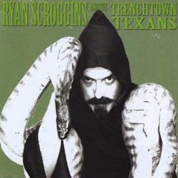RYAN SCROGGINS AND THE TRENCHTOWN TEXANS/FOLK DEVILS