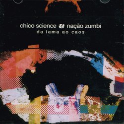 CHICO SCIENCE & NACAO ZUMBI / DA LAMA AO CAOS
