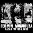 FERMIN MUGURUZA / RADAR FM 1999.2013