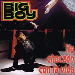 BIG BOY / HE CHOCADO CON LA VIDA