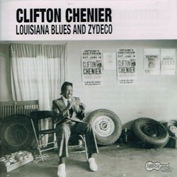 CLIFTON CHENIER / LOUISIANA BLUES AND ZYDECO