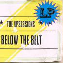 THE UPSESSIONS / BELOW THE BELT