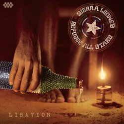 SIERRA LEONE'S REFUGEE ALL STARS / LIBATION