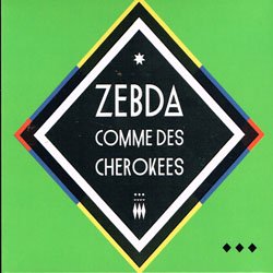 ZEBDA / COMME DES CHEROKEE