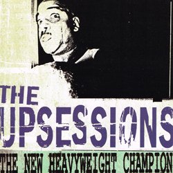 THE UPSESSIONS / THE NEW HEAVYWEIGHT CHAMPION
