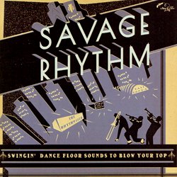 VARIOUS / SAVAGE RHYTHM SWINGIN' DANCE FLOOR SOUNDS TO BLOW YOUR TOP