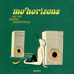 MO'HORIZONS / AND THE BANANA SOUNDSYSTEM