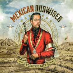 MEXICAN DUBWISER / ELECTRIC CITY
