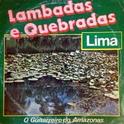 LAMBADAS E QUEBRADAS LIMA / O GUITARREIRO DO AMAZONAS