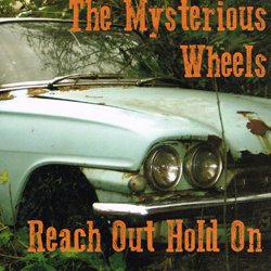THE MYSTERIOUS WHEELS / REACH OUT HOLD ON