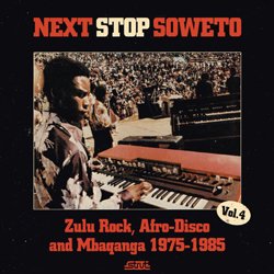 VARIOUS / NEXT STOP SOWETO VOL.4 ZULU ROCK, AFRO DISCO AND MBAQANGA 1975-1985