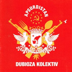 DUBIOZA KOLEKTIV / APSURDISTAN
