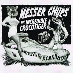MESSER CHUPS / THE INCREDIBLE CROCOTIGER!