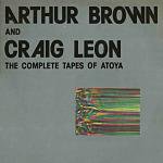 Arthur Brown And Craig Leon - The Complete Tapes Of Atoya