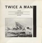 Twice A Man - From A Northern Shore