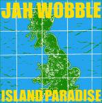 Jah Wobble - Island Paradise
